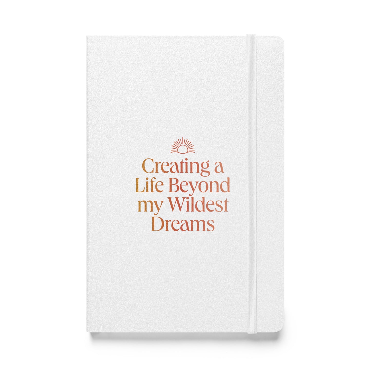 Creating A Life Beyond My Wildest Dreams Journal